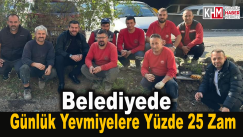 Belediyede günlük yevmiyelere yüzde 25 zam