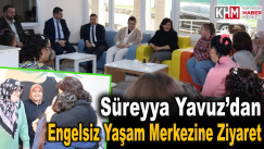 Süreyya Yavuz’dan Engelsiz Yaşam Merkezine Ziyaret