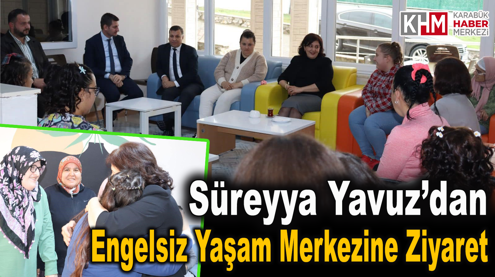 Süreyya Yavuz’dan Engelsiz Yaşam Merkezine Ziyaret