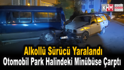 Otomobil Park Halindeki Panelvan Minibüse Çarptı: Alkollü Sürücü Yaralandı