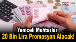 YENİCELİ MUHTARLAR 20 BİN LİRA PROMOSYON ALACAK