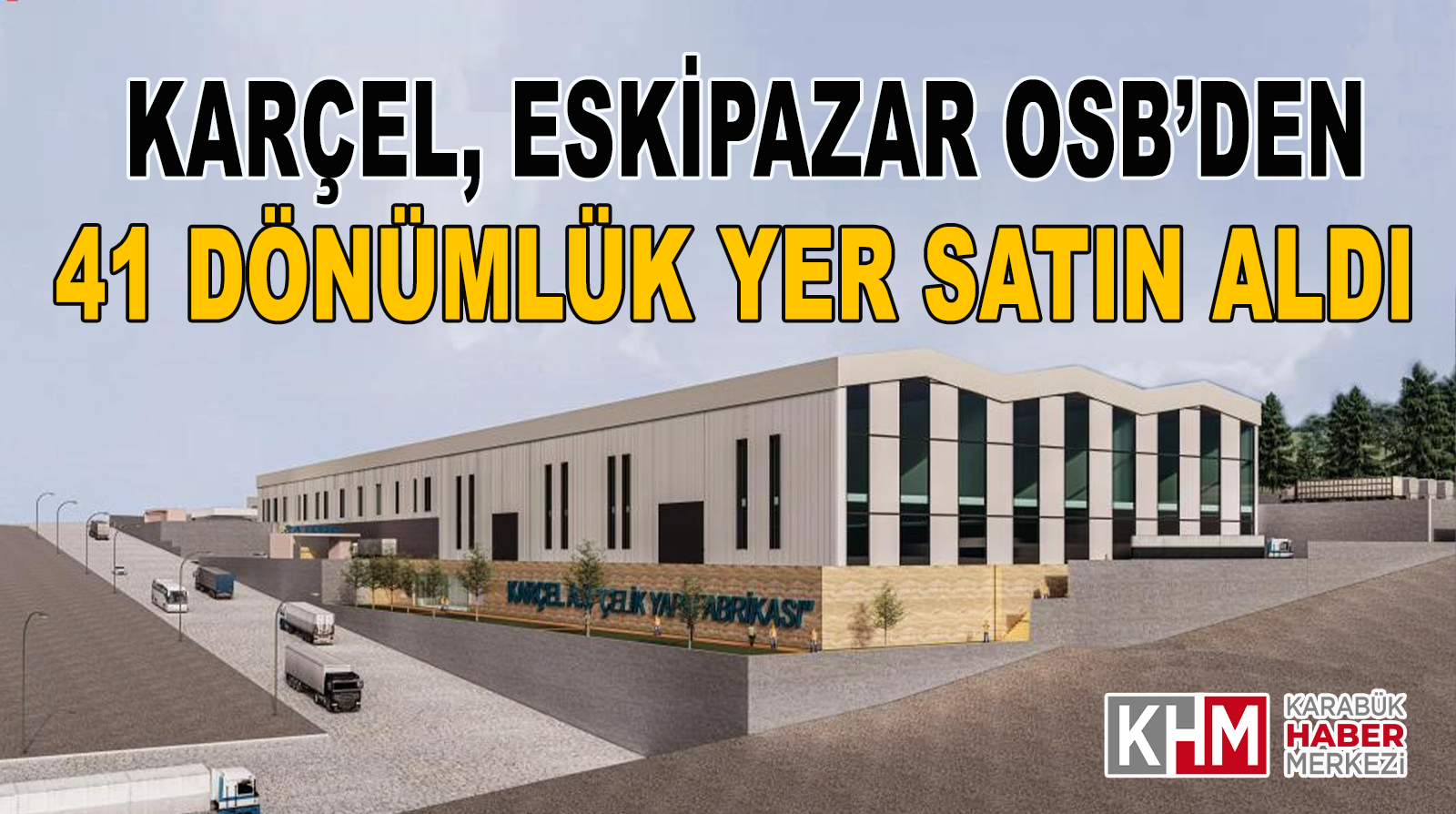 KARÇEL, Eskipazar OSB’den 41 dönümlük yer satın aldı