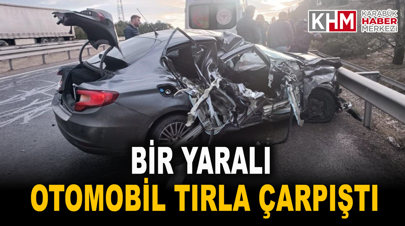 Karabük’te otomobil tırla çarpıştı: 1 yaralı