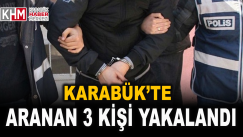 Karabük’te aranan 3 şahıs yakalandı