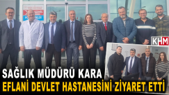 İl Sağlık Müdürü Eflani İlçe Devlet Hastanesi’ni Ziyaret Etti