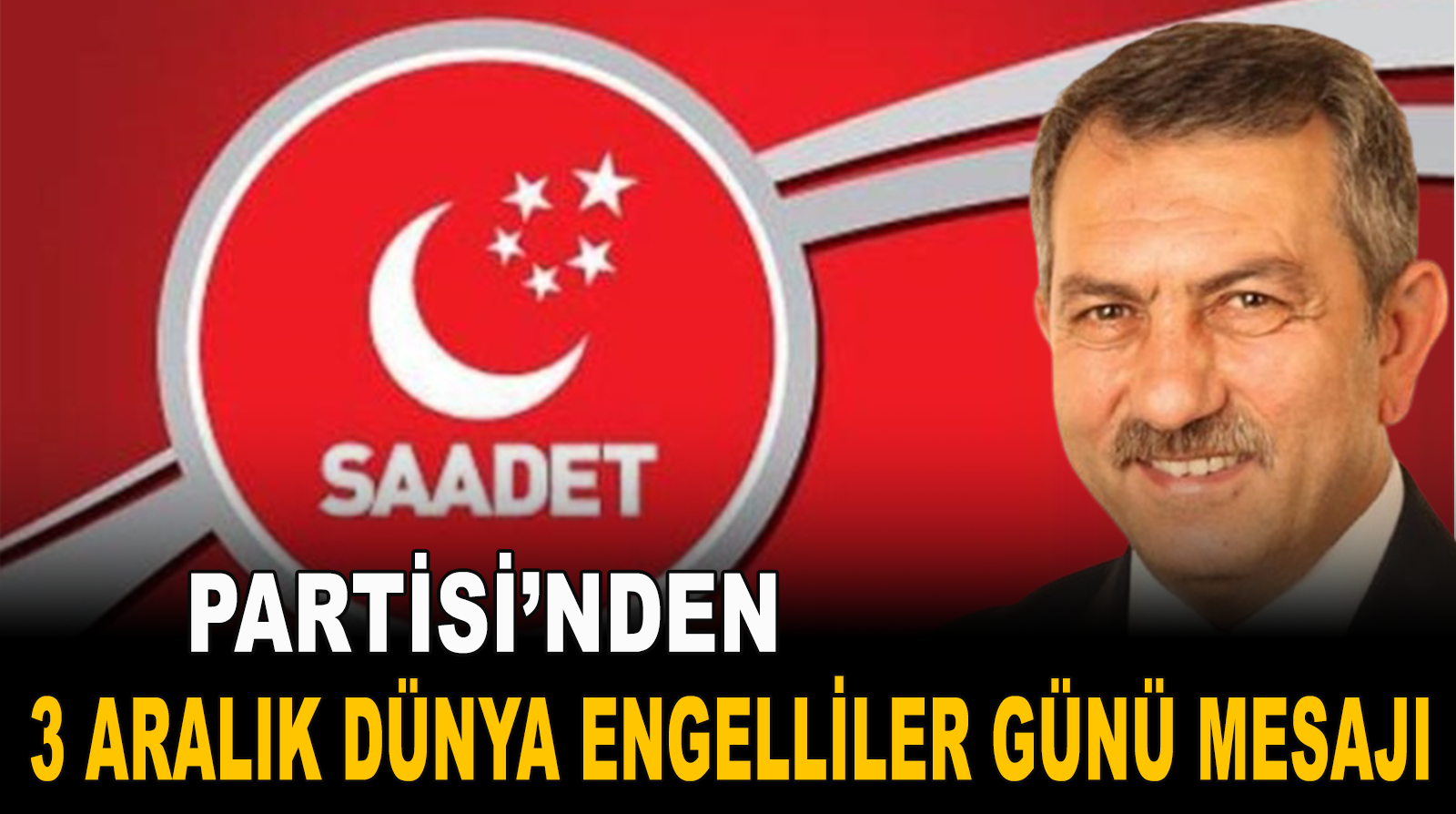 Saadet Partisinden 3 Aralık Dünya Engelliler Günü Mesajı