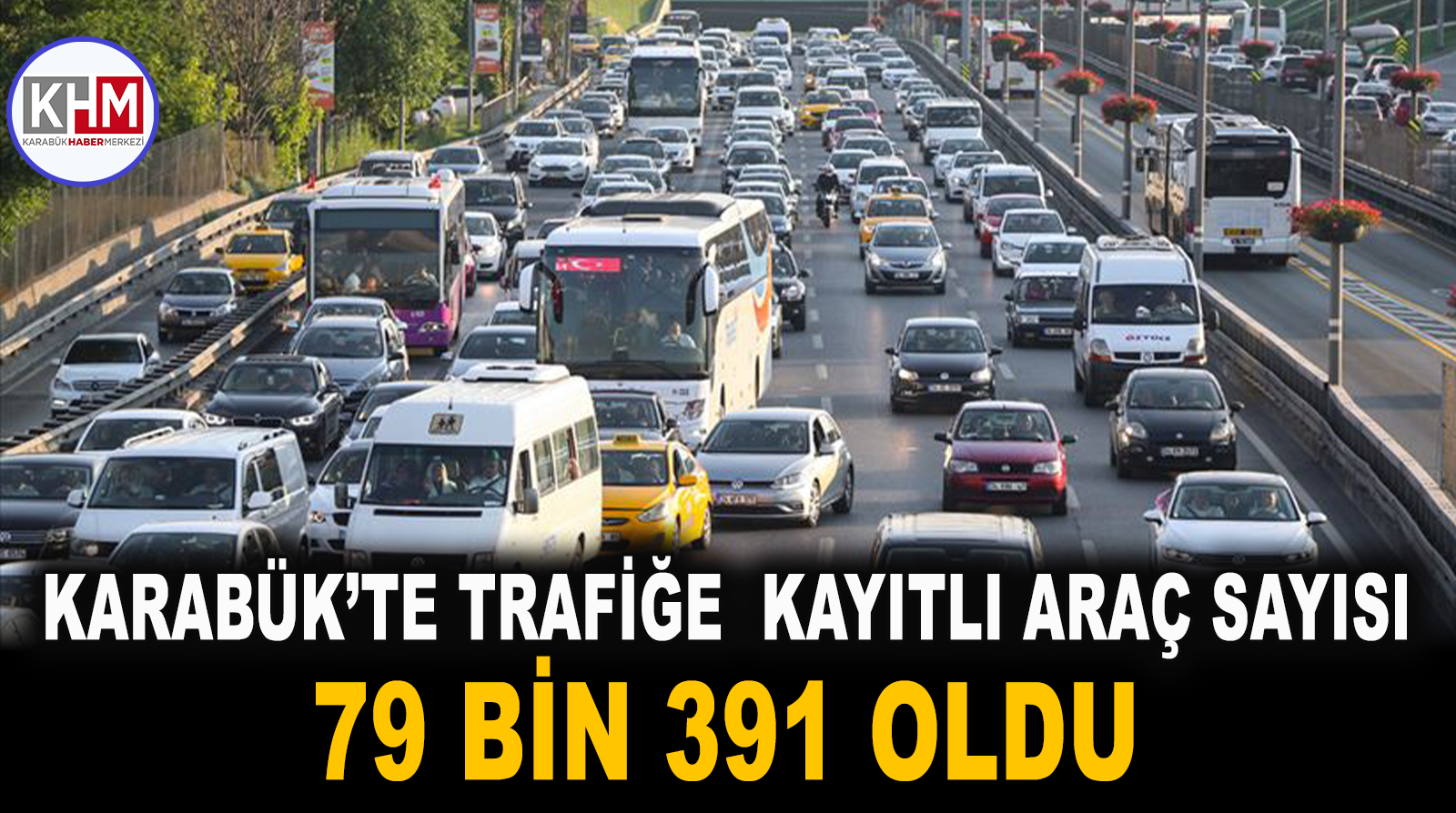 Karabük’te trafiğe kayıtlı araç sayısı 79 bin 391 oldu