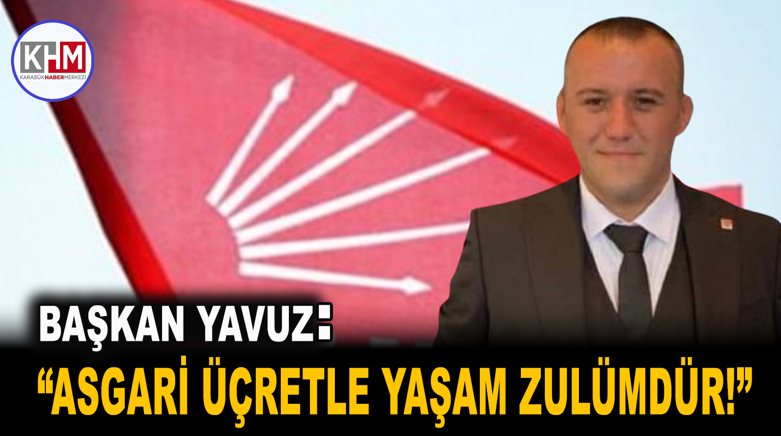 CHP Karabük Merkez İlçe Başkanı Ali Yavuz’dan Asgari Ücret Tepkisi