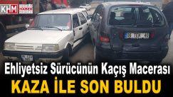 Ehliyetsiz sürücünün kaçış macerası kaza ile son buldu