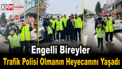 Engelli Bireyler Trafik Polisi Olmanın Heyecanını Yaşadı