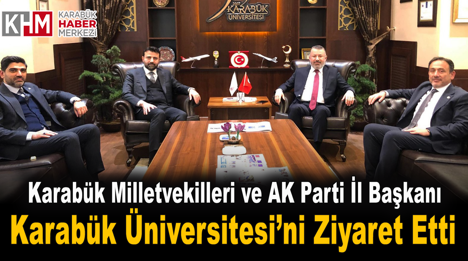 Karabük Milletvekilleri ve AK Parti İl Başkanı, Karabük Üniversitesi’ni Ziyaret Etti