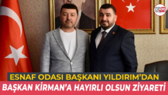 Esnaf Odası Başkanı Yıldırım’dan Başkan Kirman’a Hayırlı Olsun Ziyareti