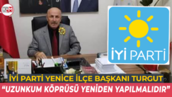 İYİ Parti Yenice İlçe Başkanı Turgut “Uzunkum Köprüsü Yeniden Yapılmalıdır”