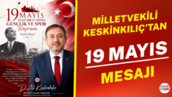 Milletvekili Ali Keskinkılıç’tan 19 Mayıs Mesajı
