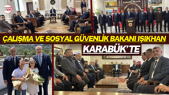 Çalışma ve Sosyal Güvenlik Bakanı Işıkhan Karabük’te
