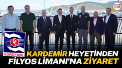 KARDEMİR HEYETİNDEN FİLYOS LİMANI’NA ZİYARET