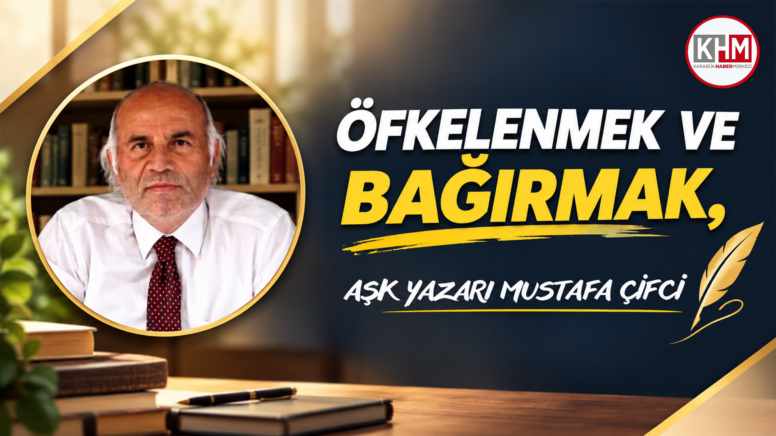 ÖFKELENMEK VE BAĞIRMAK
