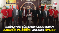 SALİH AYDIN EĞİTİM KURUMLARINDAN KARABÜK VALİLİĞİNE ANLAMLI ZİYARET