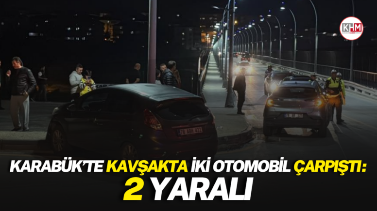 Karabük’te kavşakta iki otomobil çarpıştı: 2 yaralı