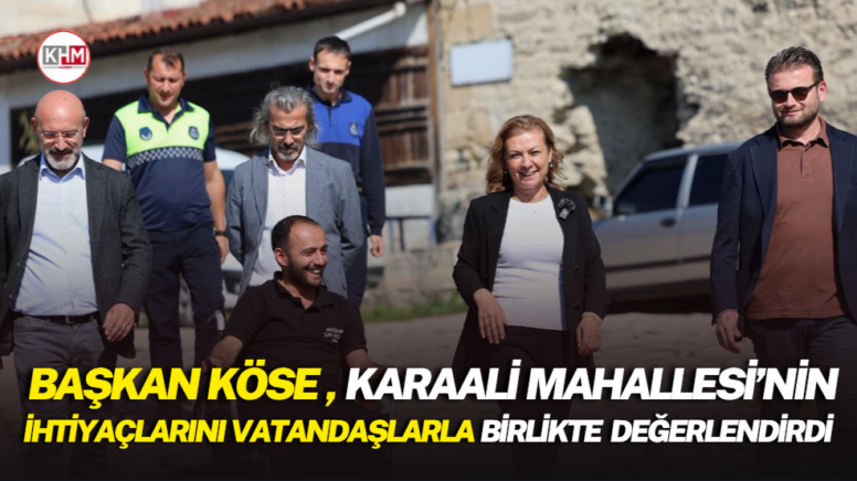 Başkan Köse, Karaali Mahallesi’nin ihtiyaçlarını vatandaşlarla birlikte değerlendirdi