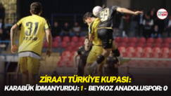 Ziraat Türkiye Kupası: Karabük İdmanyurdu: 1 – Beykoz Anadoluspor: 0