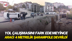 Yol çalışmasını fark edemeyince aracı 4 metrelik şarampole devrildi