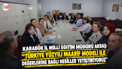Karabük İl Milli Eğitim Müdürü Akbaş: “Türkiye Yüzyılı Maarif Modeli ile değerlerine bağlı nesiller yetiştiriyoruz”
