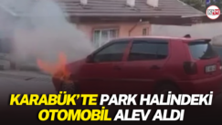 Karabük’te park halindeki otomobil alev aldı