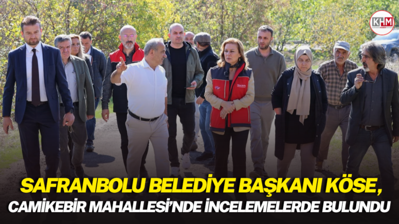 Safranbolu Belediye Başkanı Köse, Camikebir Mahallesi’nde incelemelerde bulundu