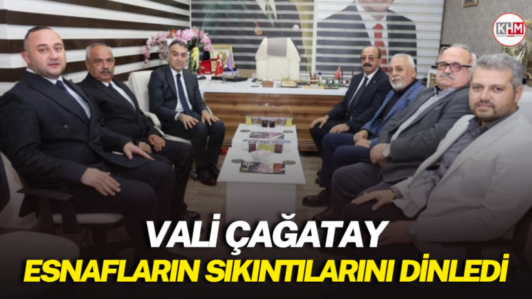 Vali Çağatay esnafların sıkıntılarını dinledi
