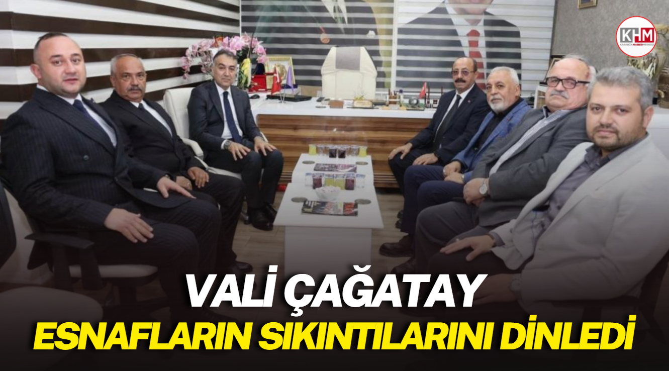 Vali Çağatay esnafların sıkıntılarını dinledi