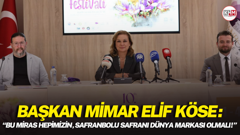 Başkan Mimar Elif Köse: “Bu miras hepimizin, Safranbolu Safranı, Dünya markası olmalı!”
