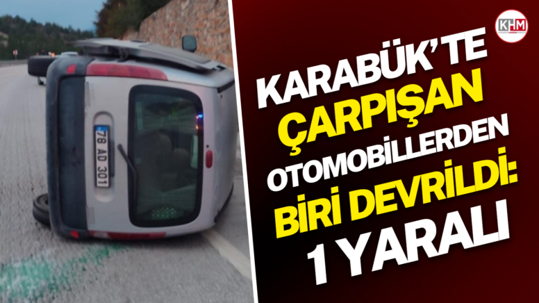 Karabük’te çarpışan otomobillerden biri devrildi: 1 yaralı