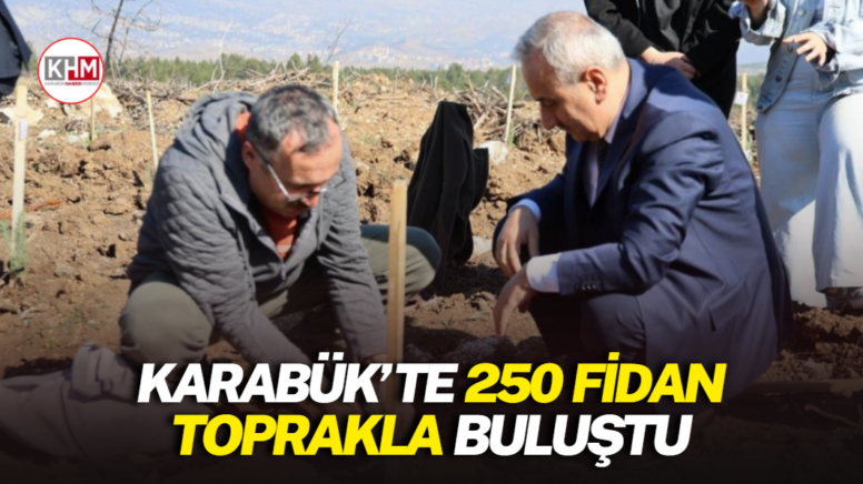 Karabük’te 250 fidan toprakla buluştu