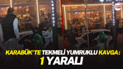 Karabük’te tekmeli yumruklu kavga: 1 yaralı
