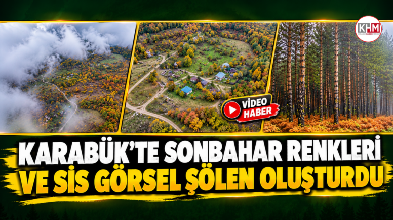 Karabük’te sonbahar renkleri ve sis görsel şölen oluşturdu
