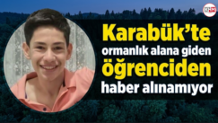 Karabük’te ormanlık alana giden öğrenciden haber alınamıyor