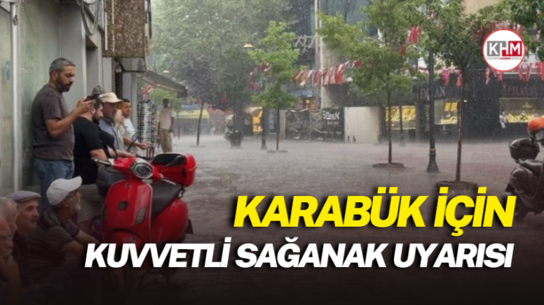Karabük için kuvvetli sağanak uyarısı