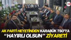 AK Parti heyetinden Karabük TSO’ya “hayırlı olsun” ziyareti