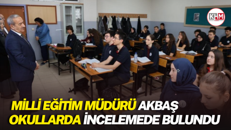 Milli Eğitim Müdürü Akbaş okullarda incelemede bulundu