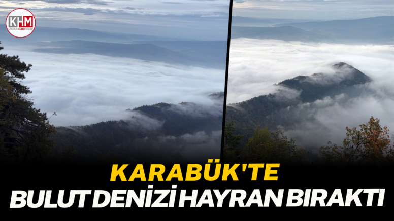 Karabük’te bulut denizi hayran bıraktı