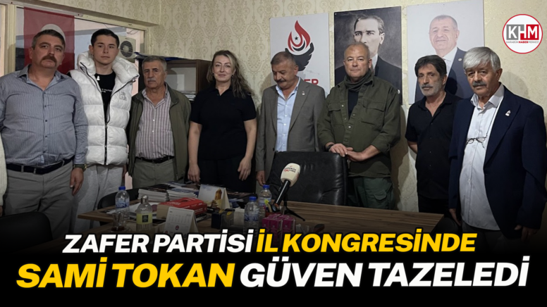 Zafer Partisi İl Kongresinde Sami Tokan Güven Tazeledi