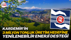 KARDEMİR’İN 3 MİLYON TONLUK ÜRETİM HEDEFİNE YENİLENEBİLİR ENERJİ DESTEĞİ