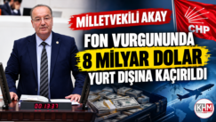FON VURGUNUNDA YENİ PERDE: CHP’Lİ AKAY’DAN 8 MİLYAR DOLAR YURT DIŞINA KAÇIRILDI İDDİASI