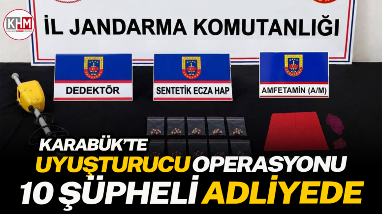 Karabük’te uyuşturucu operasyonu: 10 şüpheli adliyede