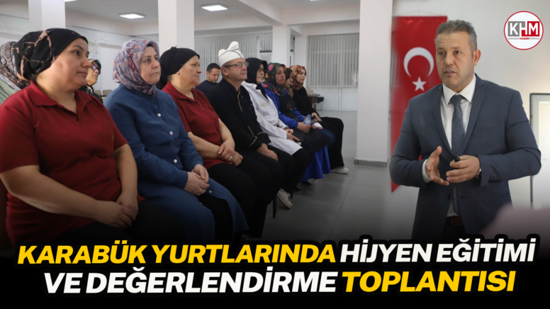 Soğuksu ve Karabük Yurtlarında Hijyen Eğitimi ve Değerlendirme Toplantısı