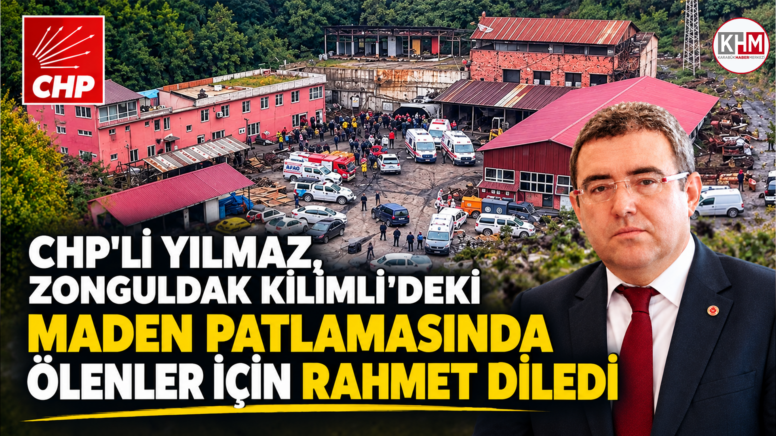 CHP’li Yılmaz, Zonguldak Kilimli’deki maden faciası ile ilgili mesaj yayınladı