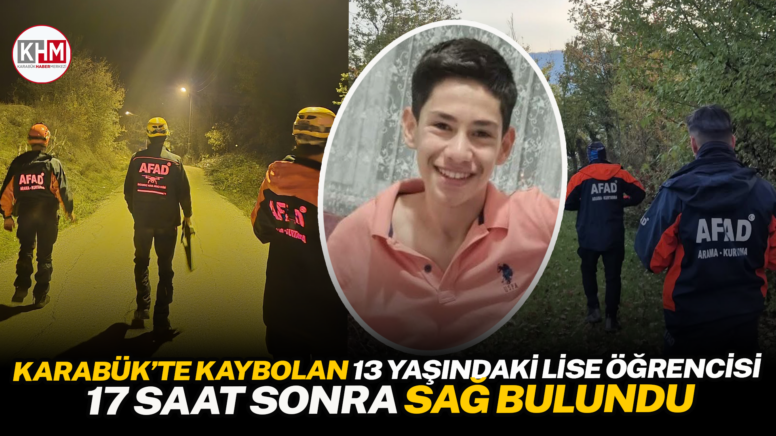 Karabük’te kaybolan 13 yaşındaki lise öğrencisi 17 saat sonra sağ bulundu