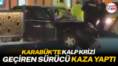Karabük’te kalp krizi geçiren sürücü kaza yaptı
