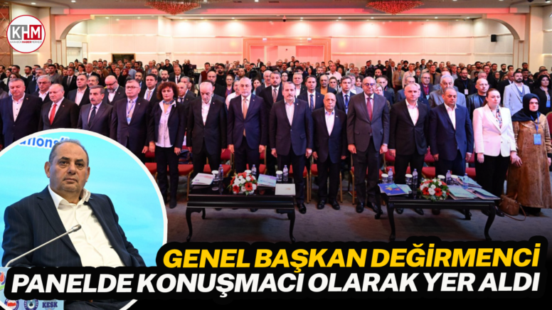 Genel Başkan Değirmenci, Panelde Konuşmacı Olarak Yer Aldı